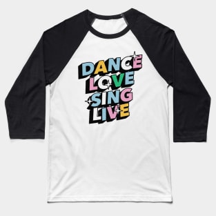 Dance love sing live - Positive Vibes Motivation Quote Baseball T-Shirt